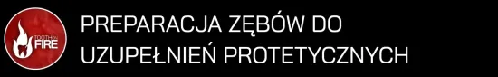 PREPARACJA ZĘBÓW DO UZUPEŁNIEŃ PROTETYCZNYCH